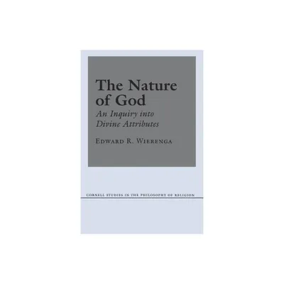 The Nature of God - (Cornell Studies in the Philosophy of Religion) by Edward R Wierenga (Paperback)