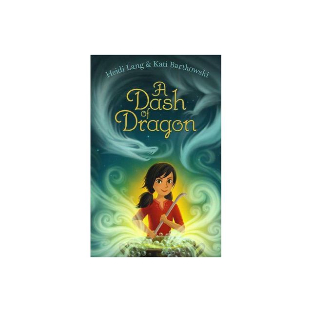 A Dash of Dragon - (Mystic Cooking Chronicles) by Heidi Lang & Kati Bartkowski (Paperback)