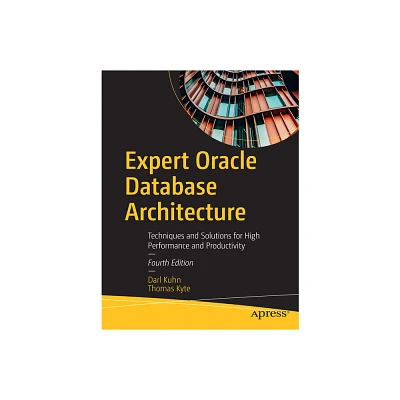 Expert Oracle Database Architecture - 4th Edition by Darl Kuhn & Thomas Kyte (Paperback)