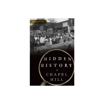 Hidden History of Chapel Hill - by Brian Burns (Paperback)