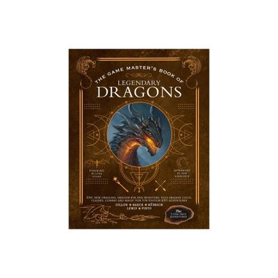 The Game Masters Book of Legendary Dragons - by Aaron Hbrich & Dan Dillon & Cody C Lewis & James J Haeck & Jim Pinto (Hardcover)