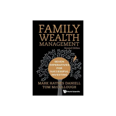 Family Wealth Management: Seven Imperatives for Successful Investing (Second Edition) - by Mark Haynes Daniell & Tom McCullough (Paperback)