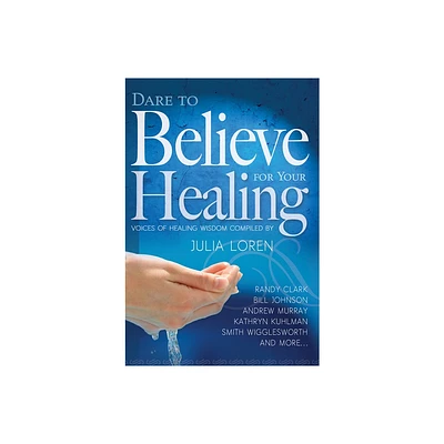 Dare to Believe for Your Healing - (Paperback)