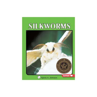 Silkworms - (Lerner Natural Science) by Sylvia A Johnson (Paperback)