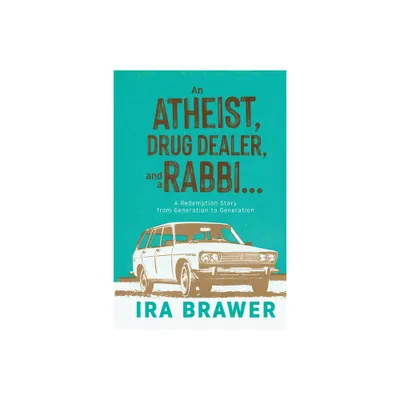 An Athiest, Drug Dealer, and a Rabbi - by Ira Brawer (Paperback)