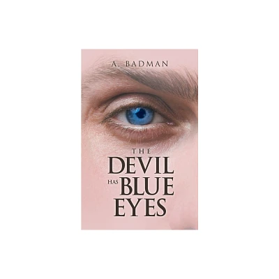 The Devil Has Blue Eyes - by A Badman (Paperback)