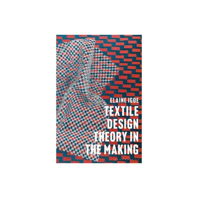 Textile Design Theory in the Making - by Elaine Igoe (Paperback)