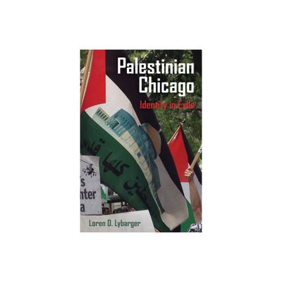 Palestinian Chicago - (New Directions in Palestinian Studies) by Loren D Lybarger (Paperback)