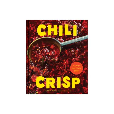 Chili Crisp - by James Park (Hardcover)