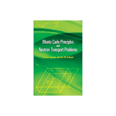 Monte Carlo Principles and Neutron Transport Problems - (Dover Books on Mathematics) by Jerome Spanier & Ely M Gelbard (Paperback)