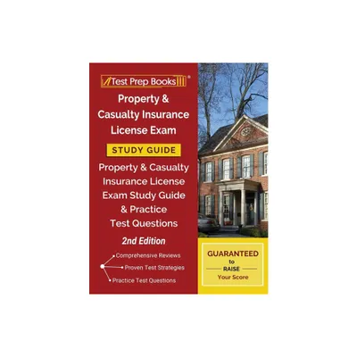 Property and Casualty Insurance License Exam Study Guide: Property & Casualty Insurance License Exam Study Guide and Practice Test Questions [2nd