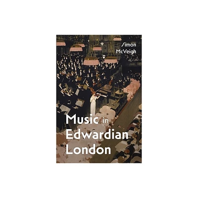 Music in Edwardian London - (Music in Britain, 1600-2000) by Simon McVeigh (Paperback)