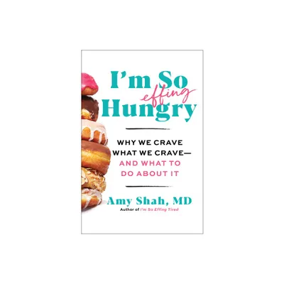 Im So Effing Hungry - by Amy Shah MD (Hardcover)