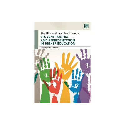 The Bloomsbury Handbook of Student Politics and Representation in Higher Education - (Bloomsbury Handbooks) by Manja Klemencic (Hardcover)