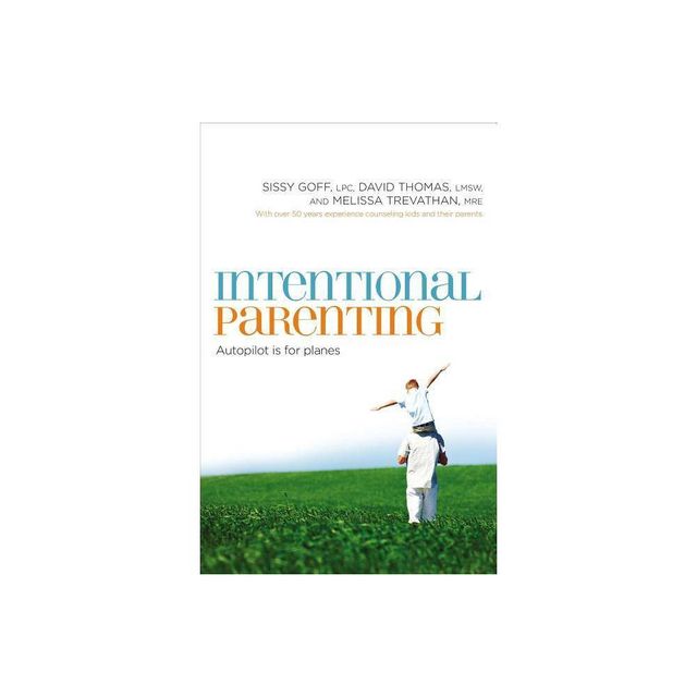 Intentional Parenting - by Sissy Goff & David Thomas & Melissa Trevathan (Paperback)