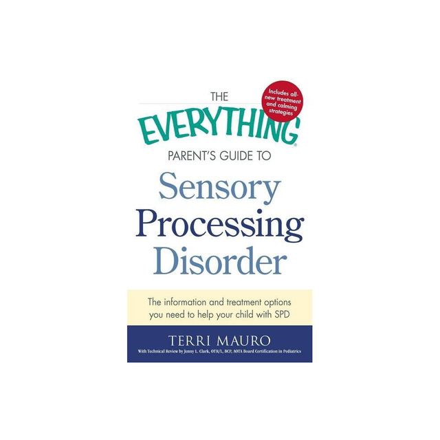 The Everything Parents Guide to Sensory Processing Disorder - (Everything(r)) by Terri Mauro (Paperback)