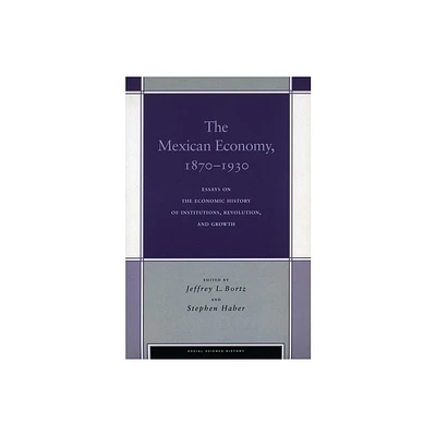 The Mexican Economy, 1870-1930 - (Social Science History) by Jeffrey L Bortz & Stephen Haber (Paperback)