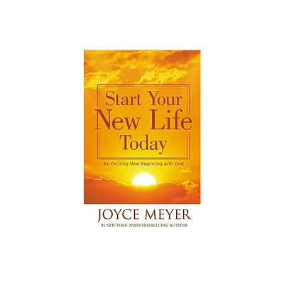 Start Your New Life Today - by Joyce Meyer (Paperback)