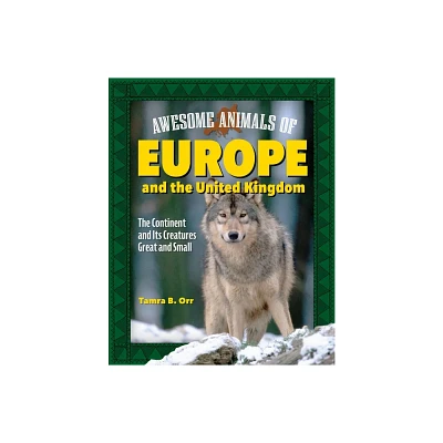 Awesome Animals of Europe and the United Kingdom - by Tamra B Orr (Hardcover)