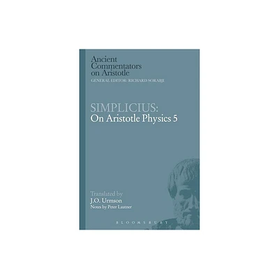 Simplicius: On Aristotle Physics 5 - (Ancient Commentators on Aristotle) by J O Urmson (Paperback)