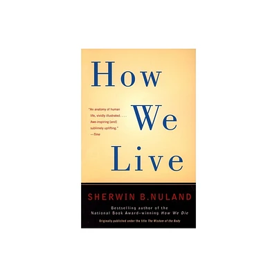 How We Live - by Sherwin B Nuland (Paperback)