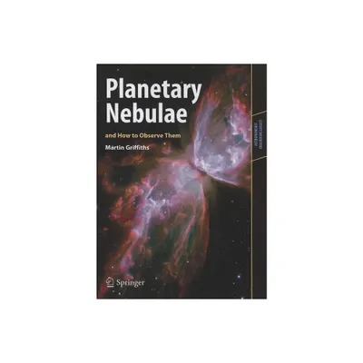 Planetary Nebulae and How to Observe Them - (Astronomers Observing Guides) by Martin Griffiths (Paperback)