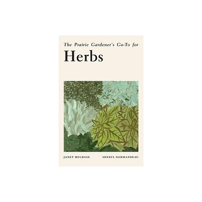 The Prairie Gardeners Go-To for Herbs - (Guides for the Prairie Gardener) by Janet Melrose & Sheryl Normandeau (Paperback)