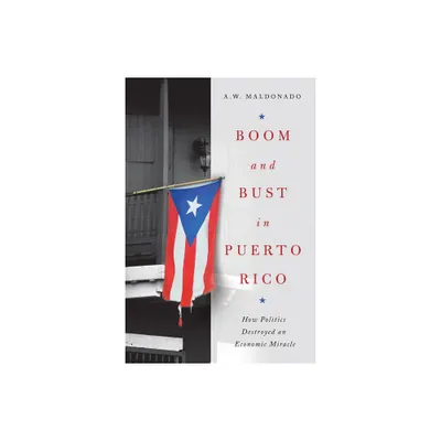 Boom and Bust in Puerto Rico - by A W Maldonado (Hardcover)