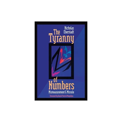 The Tyranny of Numbers: - by Nicholas Eberstadt (Paperback)