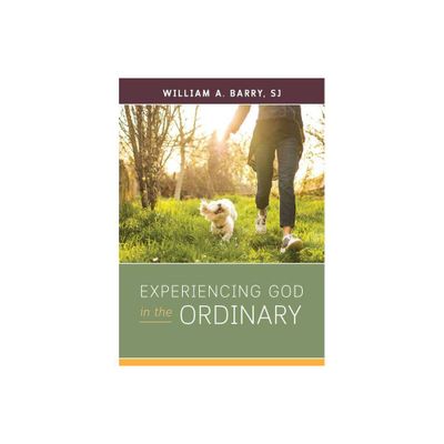 Experiencing God in the Ordinary - by William A Barry (Paperback)