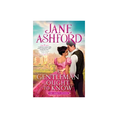 A Gentleman Ought to Know - (The Dukes Estates) by Jane Ashford (Paperback)