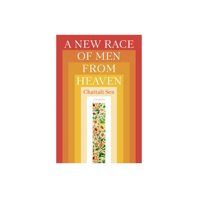A New Race of Men from Heaven - (Mary McCarthy Prize in Short Fiction) by Chaitali Sen (Paperback)