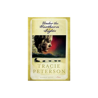 Under the Northern Lights - (Alaskan Quest) by Tracie Peterson (Paperback)