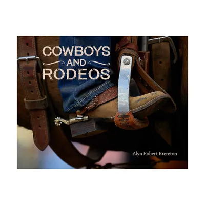 Cowboys and Rodeos - by Alyn Robert Brereton (Hardcover)