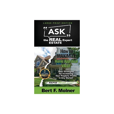 How to MAXIMIZE Your Home Appraisal Value - Ask the Real Estate Expert - Large Print by Bert F Molner (Paperback)