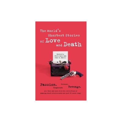 Worlds Shortest Stories of Love and Death - by Steve Hall (Paperback)