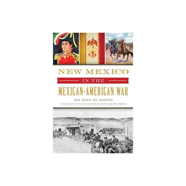 New Mexico in the Mexican American War - (Military) by Ray John de Aragn (Paperback)