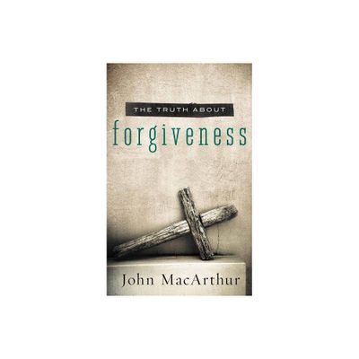 The Truth about Forgiveness - by John F MacArthur (Paperback)