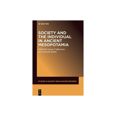 Society and the Individual in Ancient Mesopotamia - (Studies in Ancient Near Eastern Records (Saner)) by Laura Culbertson & Gonzalo Rubio