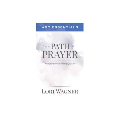 ABC Essentials on a Path of Prayer - by Lori Wagner (Paperback)