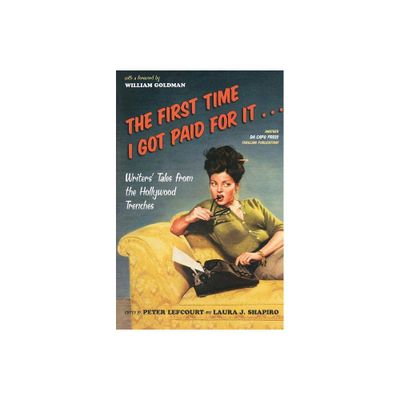 The First Time I Got Paid for It... - by Peter Lefcourt & Laura Shapiro (Paperback)