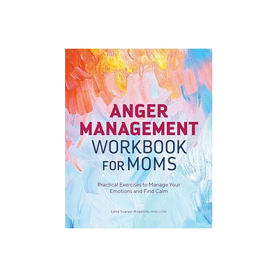 Anger Management Workbook for Moms - by Lena Suarez-Angelino (Paperback)