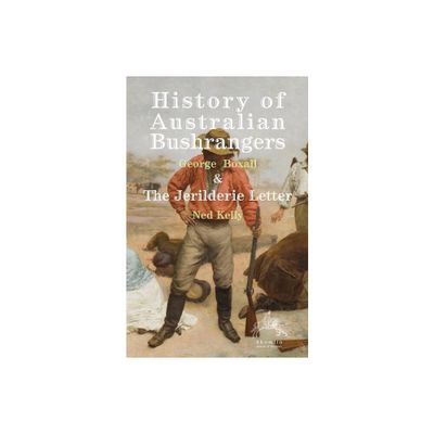 History of Australian Bushrangers - by George E Boxall & Ned Kelly (Paperback)