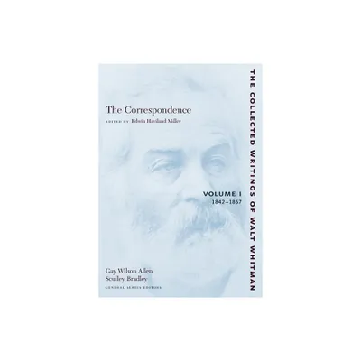 The Correspondence: Volume I - (Collected Writings of Walt Whitman) by Walt Whitman (Paperback)