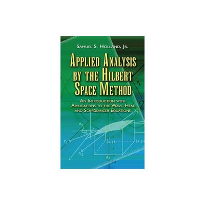 Applied Analysis by the Hilbert Space Method - (Dover Books on Mathematics) by Samuel S Holland (Paperback)