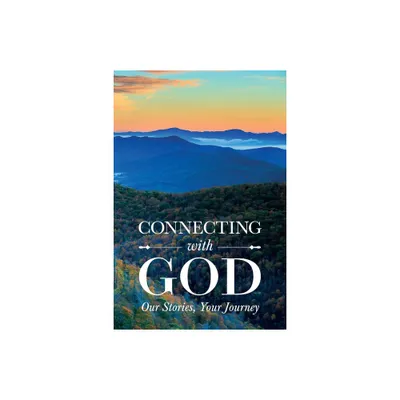 Connecting with God; Our Stories, Your Journey - (Paperback)