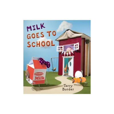 Milk Goes to School - by Terry Border (Hardcover)