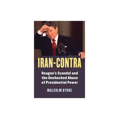 Iran-Contra - by Malcolm Byrne (Paperback)