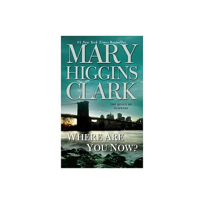 Where Are You Now? - by Mary Higgins Clark (Paperback)