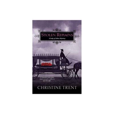 Stolen Remains - (Lady of Ashes Mystery) by Christine Trent (Paperback)